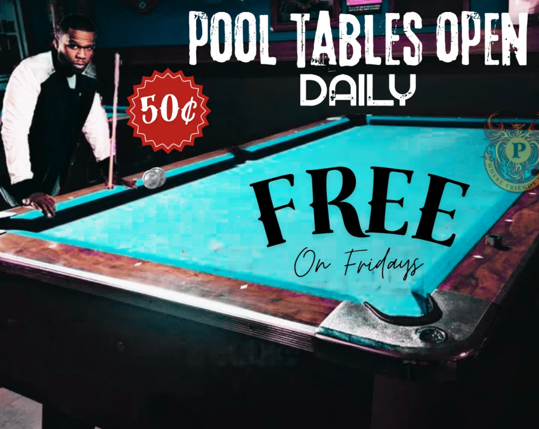 Pool tables open daily, 50 cents, free every Friday